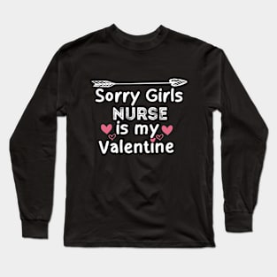 sorry girls nurse is my  valentine Long Sleeve T-Shirt